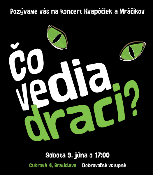 ČO VEDIA DRACI – koncert Kvapôčiek a Mráčikov – Sobota 9.6.2012, Cukrová 4